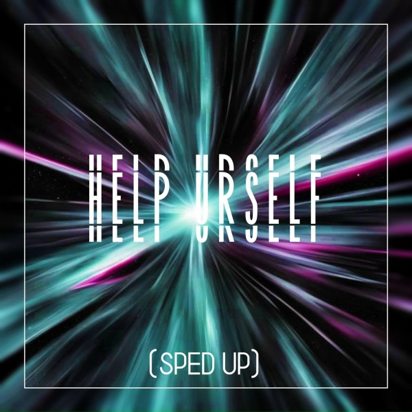 HXI - help urself (Sped Up)