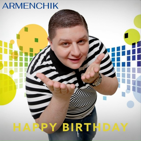 Armenchik - Happy Birthday