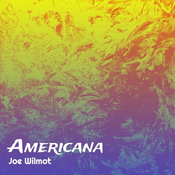 Joe Wilmot - Americana
