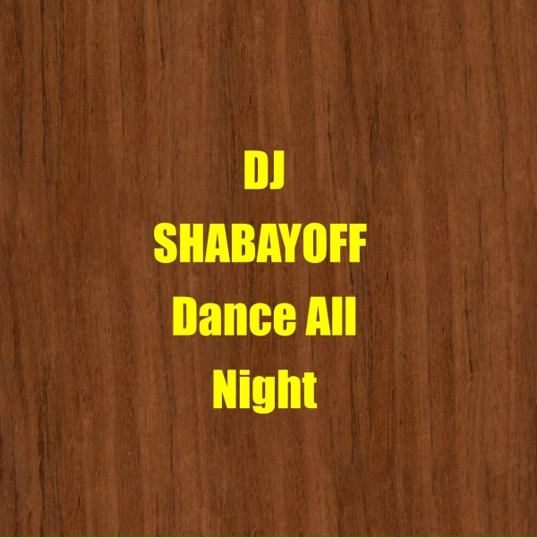 DJ SHABAYOFF - Dance All Night