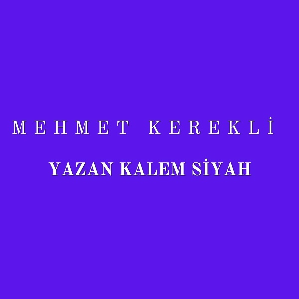 Mehmet Kerekli - Yazan Kalem Siyah