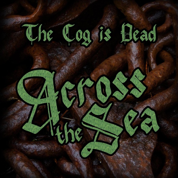 The Cog Is Dead - Across the Sea
