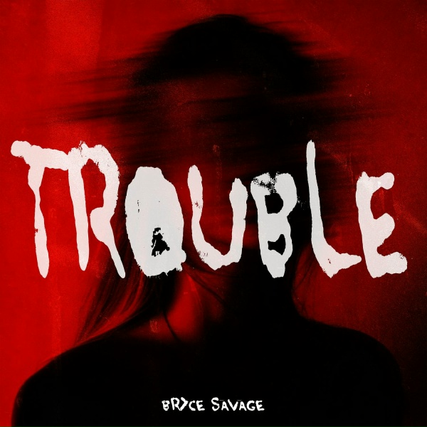 Bryce Savage - Trouble
