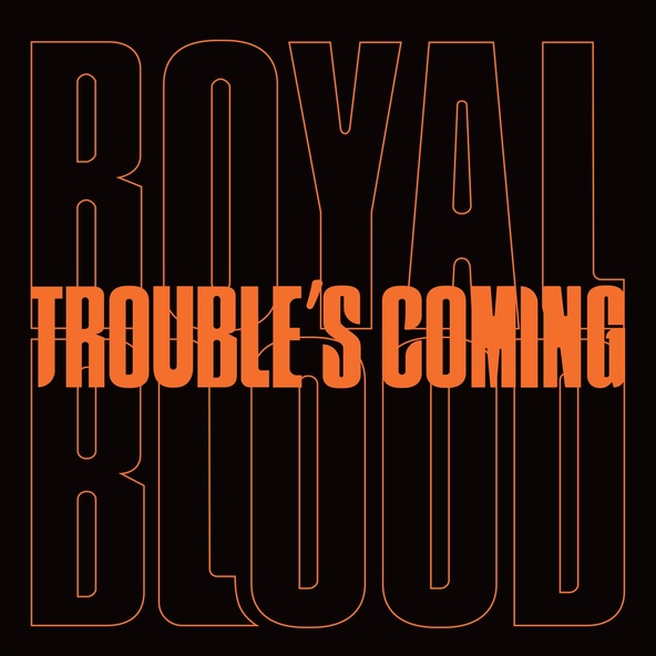 Royal Blood - Trouble&rsquo;s Coming