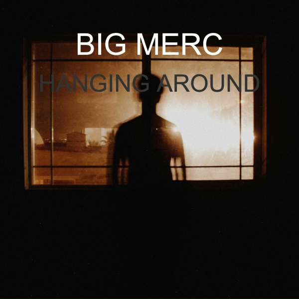 BIG MERC - Hanging Around