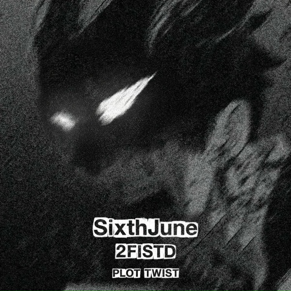 SixthJune, 2FISTD - PLOT TWIST