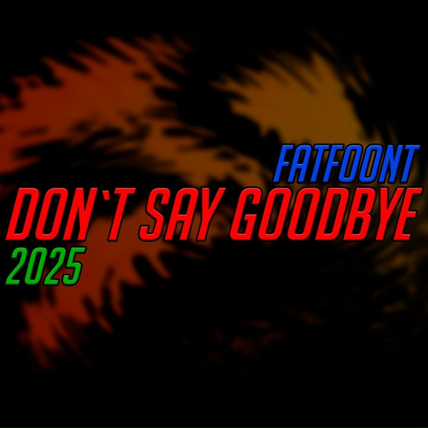 FatFoont - Don`t Say Goodbye