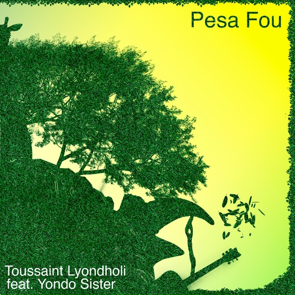 Toussaint Lyondholi feat. Yondo Sister - Pesa Fou