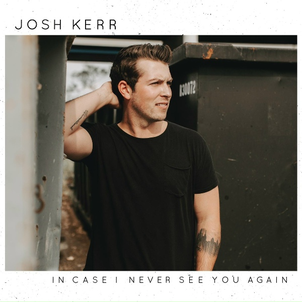 Josh Kerr - In Case I Never See You Again