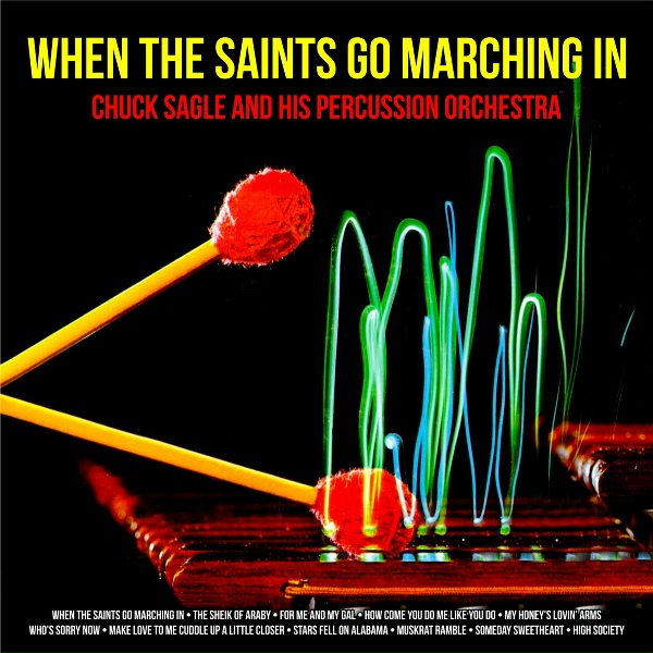 Chuck Sagle and His Percussion Orchestra - When the Saints Go Marching In