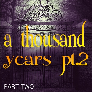 Part Two - A Thousand Years, Pt. 2