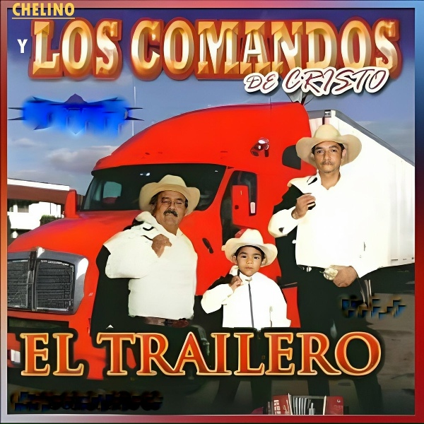 CHELINO Y LOS COMANDOS DE CRISTO - El Trailero