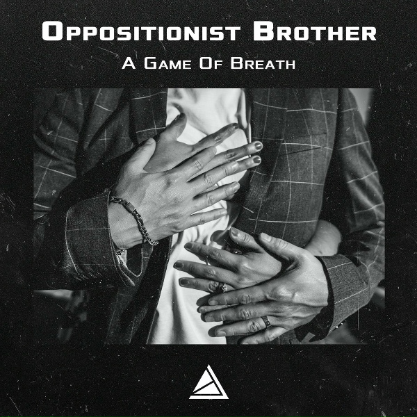 Oppositionist Brother - A Game Of Breath