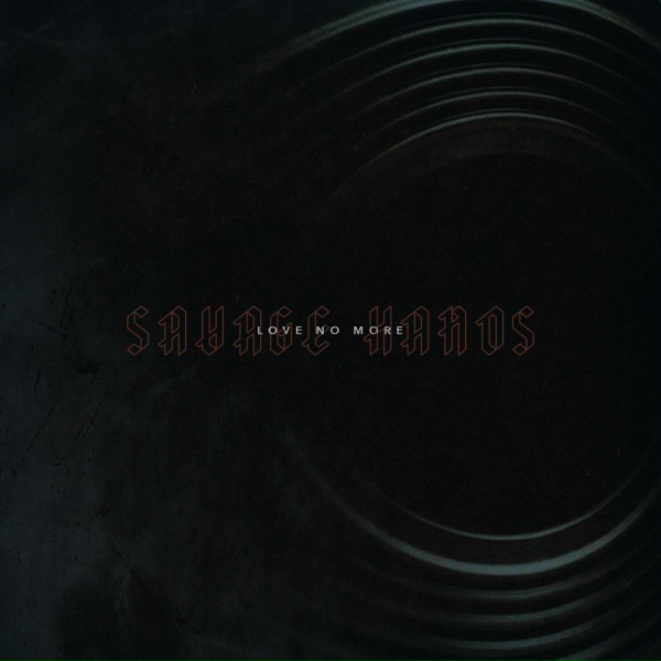 Savage Hands - Love No More
