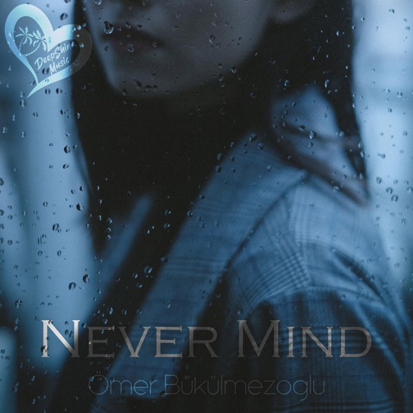 &Ouml;mer B&uuml;k&uuml;lmezoğlu - Never Mind