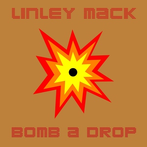 Linley Mack - Bomb a Drop