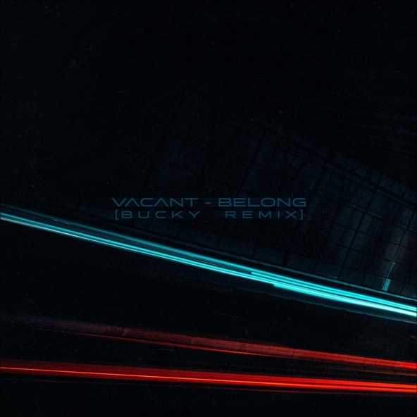 Vacant - Belong (Bucky Remix)