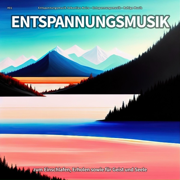 Entspannungsmusik Sebastian Noiro, Entspannungsmusik, Ruhige Musik - Bewegung f&uuml;r die Psyche