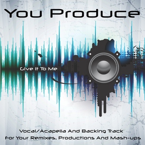 You Produce - Give It to Me (Backing Track)