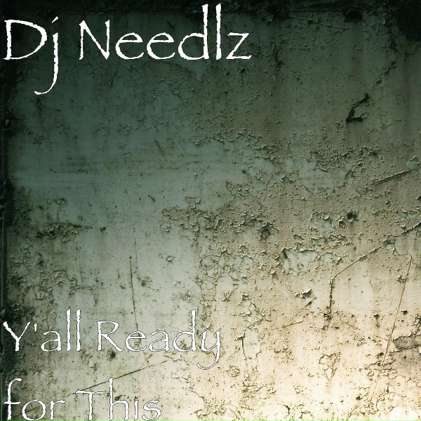 Dj Needlz - Y'all Ready for This