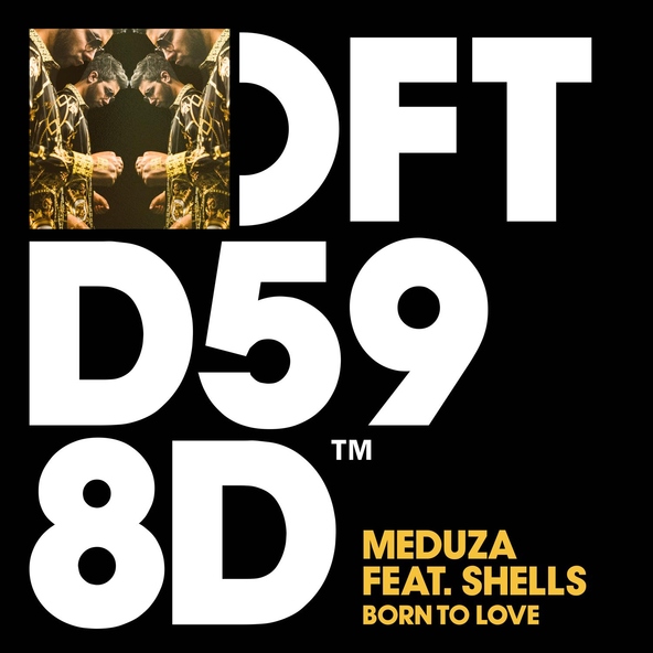 Meduza feat. SHELLS - Born To Love (feat. SHELLS)
