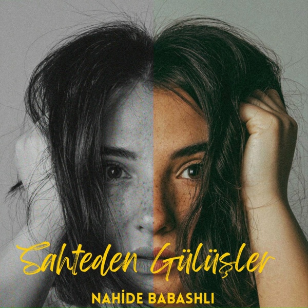 Nahide Babashlı - Sahteden G&uuml;l&uuml;şler