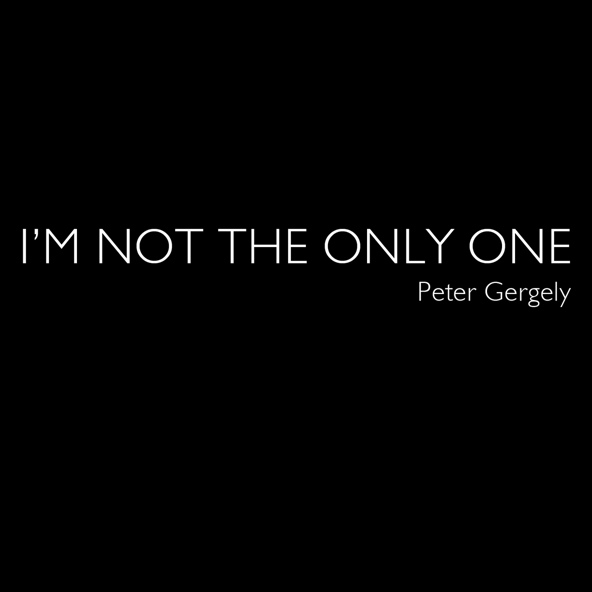 Peter Gergely - I'm Not The Only One