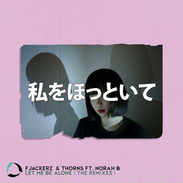 FJackerz, Thorns, Norah B. - Let Me Be Alone (MD Remix)