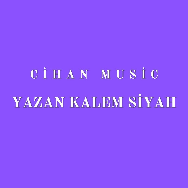Cihan Music - Yazan Kalem Siyah