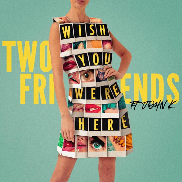 Two Friends - Wish You Were Here (feat. John K)