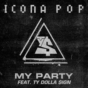 Icona Pop - My Party (feat. Ty Dolla $ign)