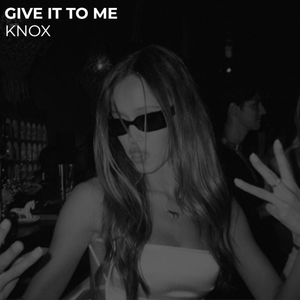 KNOX - Give It to Me