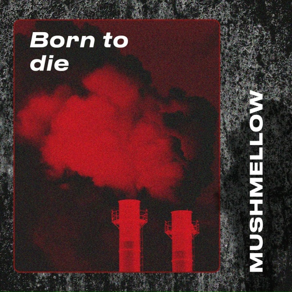 Mushmellow - Born to Die
