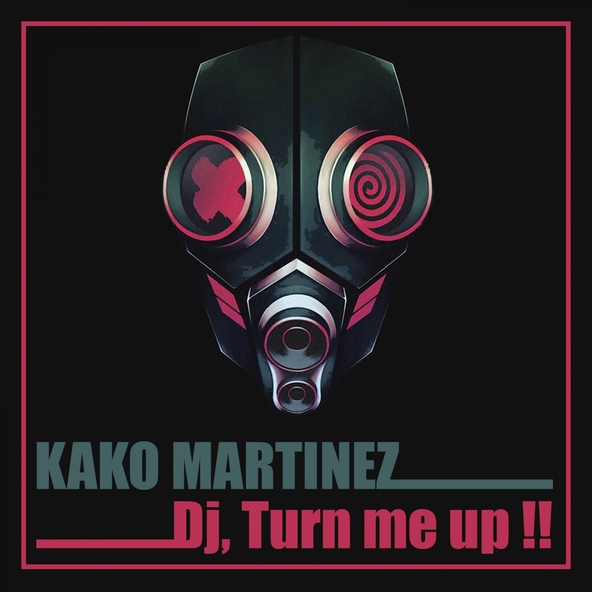 Kako Martinez - DJ, Turn Me up!!