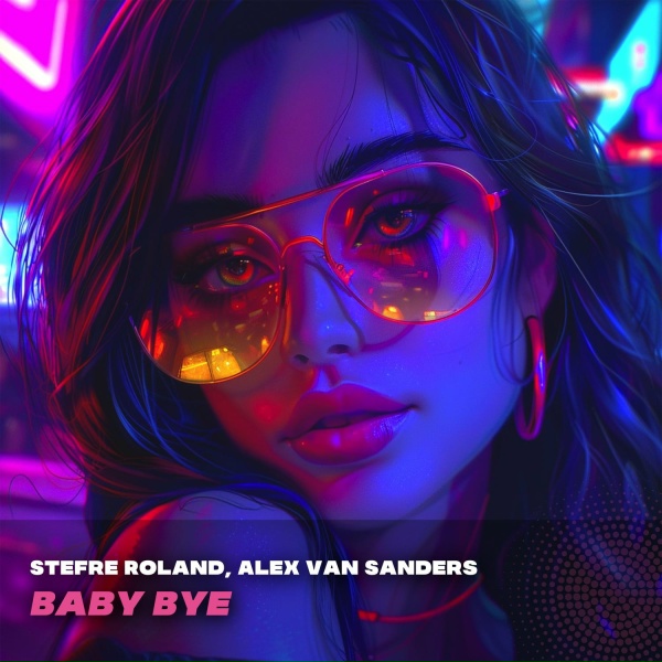 Stefre Roland, Alex Van Sanders - Baby Bye