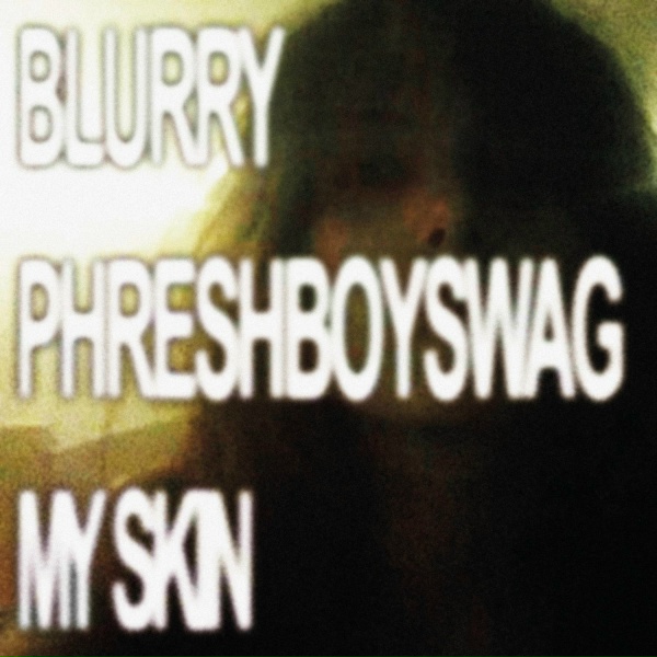 Blurry, phreshboyswag