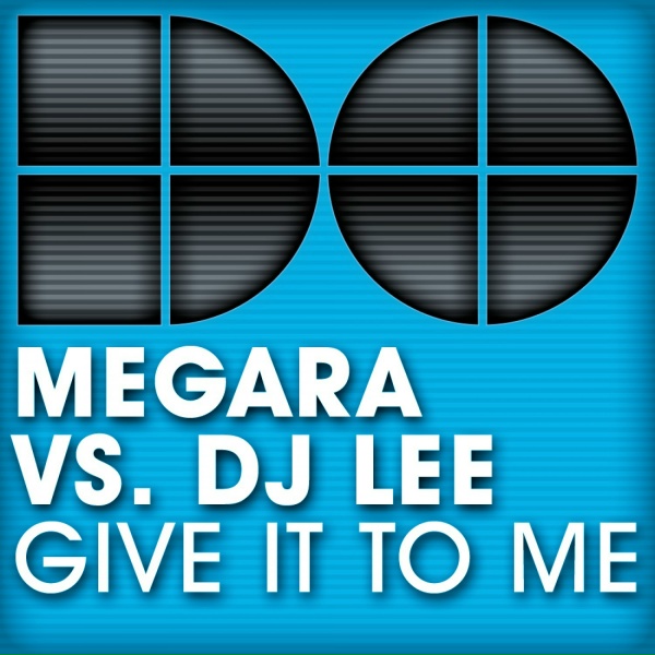 Megara vs. Dj Lee - Give It To Me