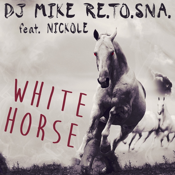 DJ Mike Re.To.Sna. feat. Nickole - White Horse