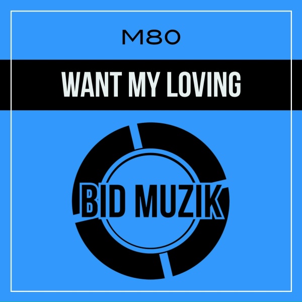 M80 - Want My Loving