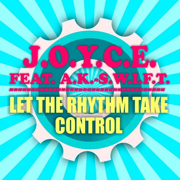 J.O.Y.C.E. feat. A.K.-S.W.I.F.T. feat. A.K.-S.W.I.F.T. - Let the Rhythm Take Control