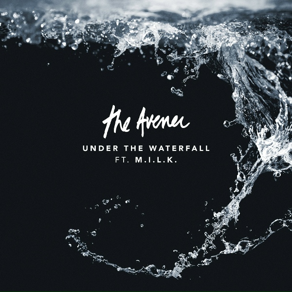 The Avener, M.I.L.K. - Under The Waterfall (Feat. M.I.L.K.)