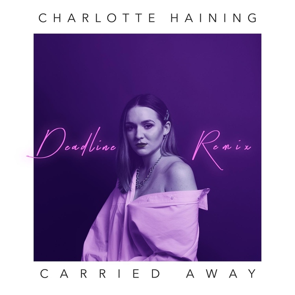 Charlotte Haining feat. Deadline - Carried Away