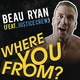 Beau Ryan - Where You From?