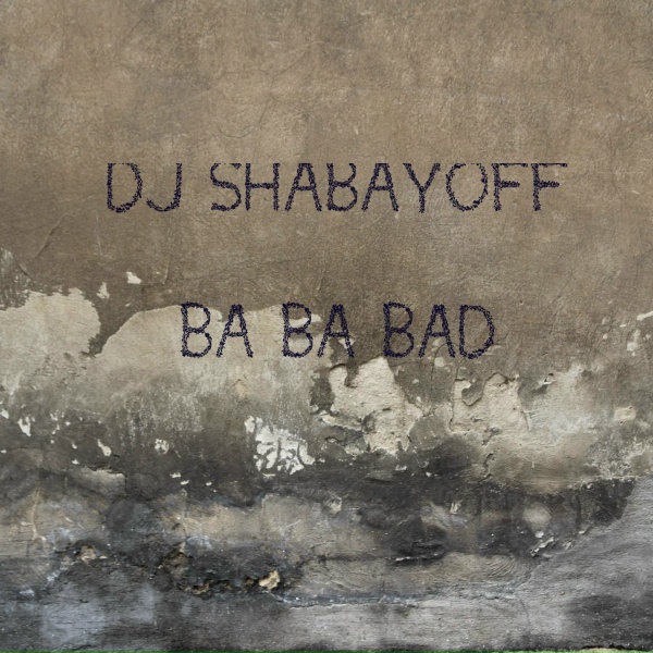 DJ SHABAYOFF - Ba Ba Bad