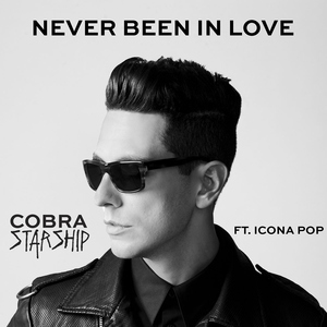 Cobra Starship feat. Icona Pop - Never Been In Love (feat. Icona Pop)
