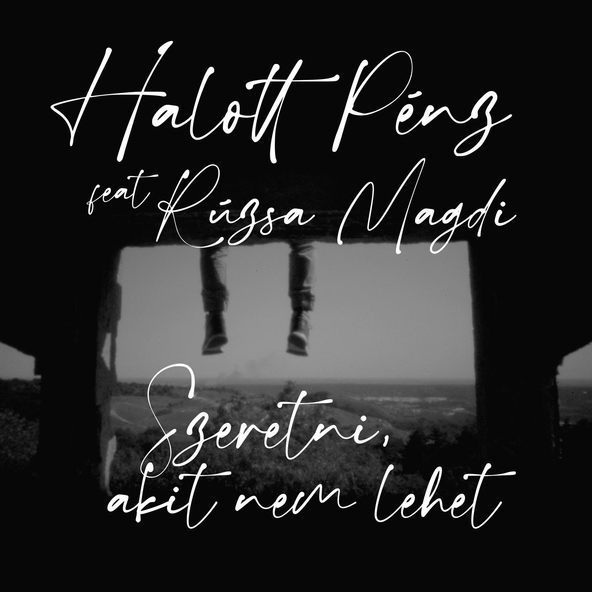 Halott P&eacute;nz feat. R&uacute;zsa Magdi - Szeretni, akit nem lehet