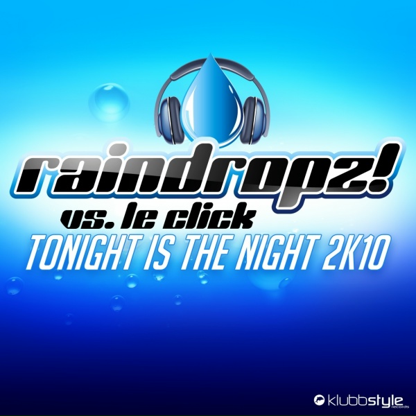 RainDropz!, Le Click - Tonight Is the Night 2K10