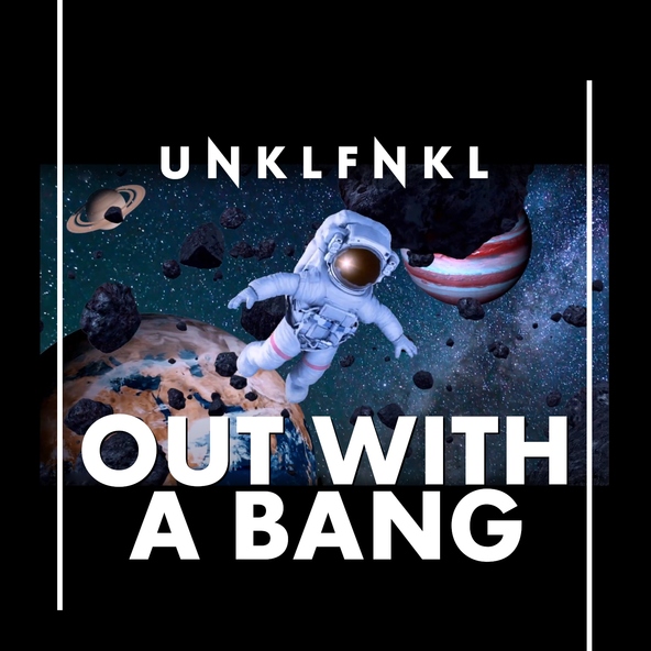 Unklfnkl - Out With A Bang