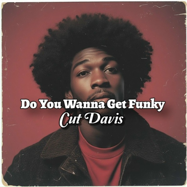 Cut Davis - Do You Wanna Get Funky