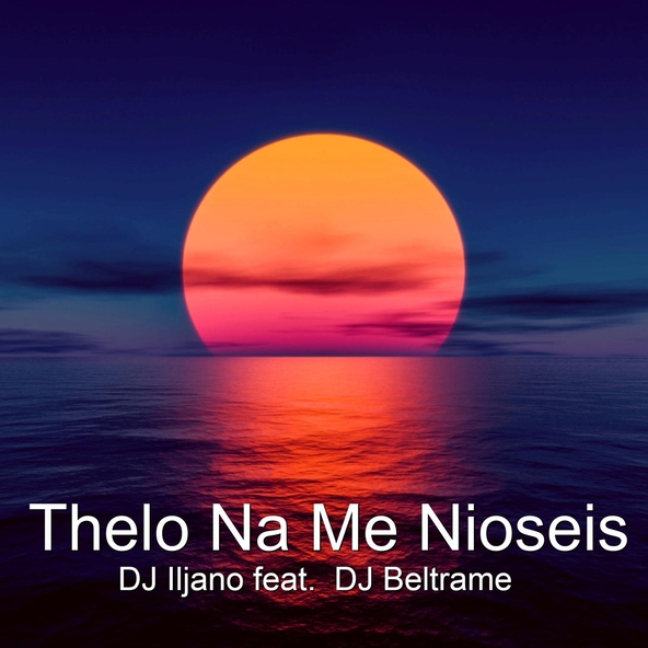 Dj Iljano feat. Dj Beltrame - Thelo Na Me Nioseis